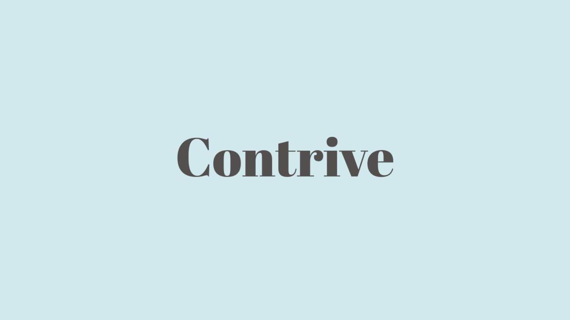 Word of the Day: Contrive