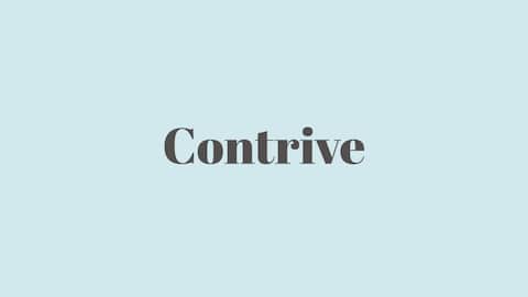 Word of the Day: Contrive