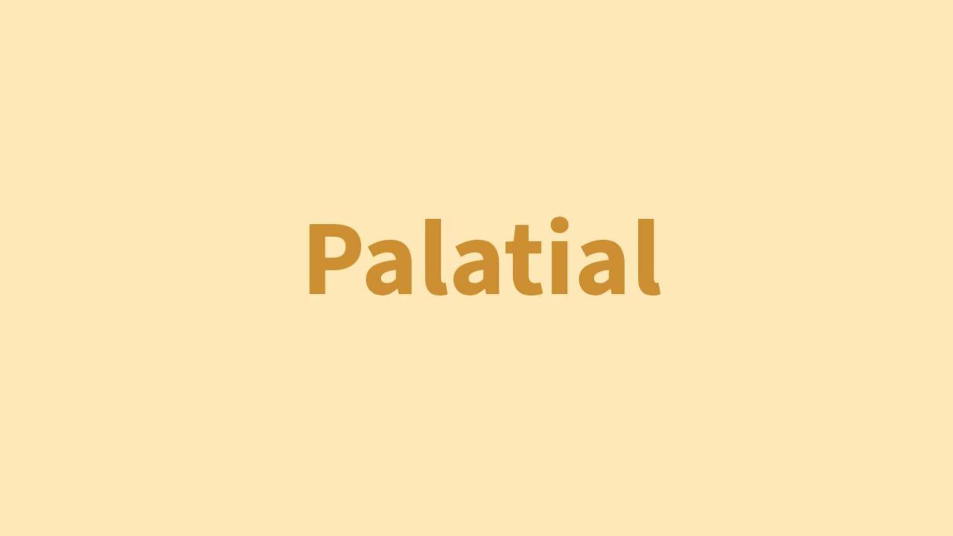 Word of the Day: Palatial