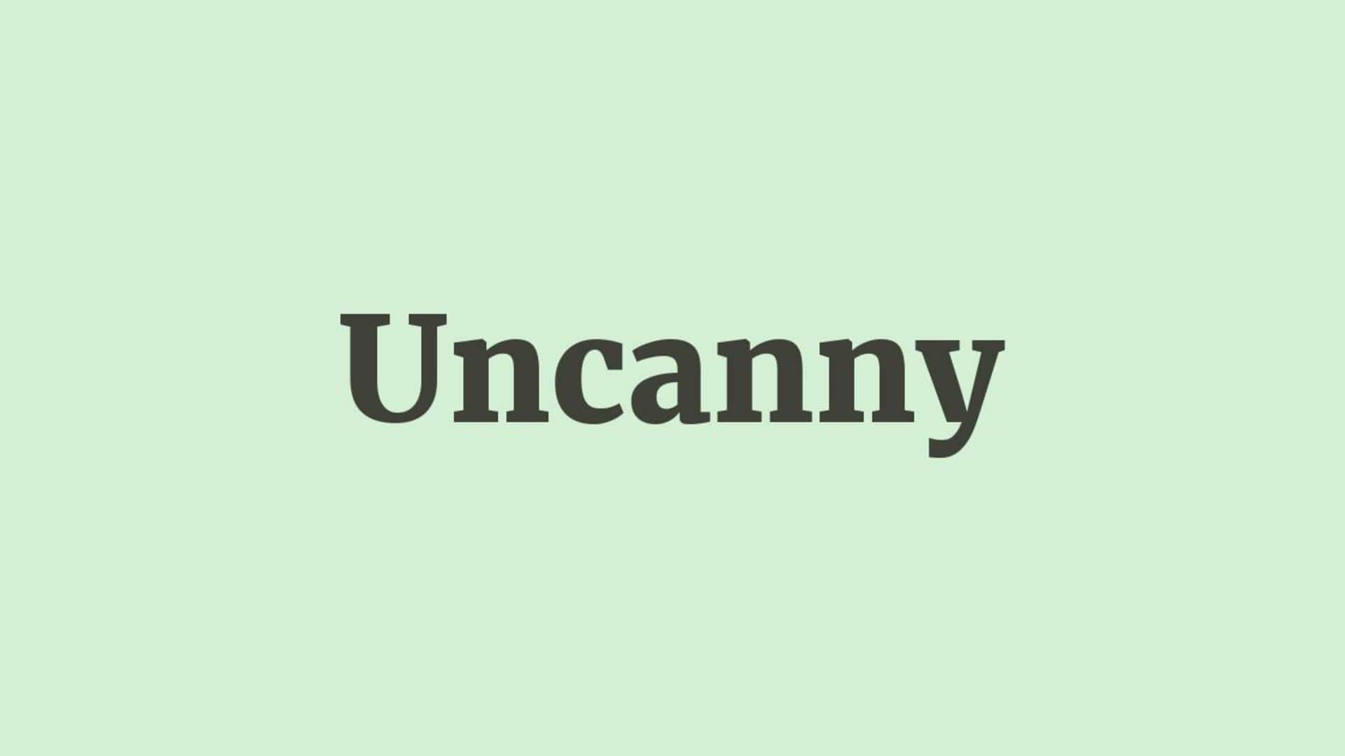 Word of the Day: Uncanny