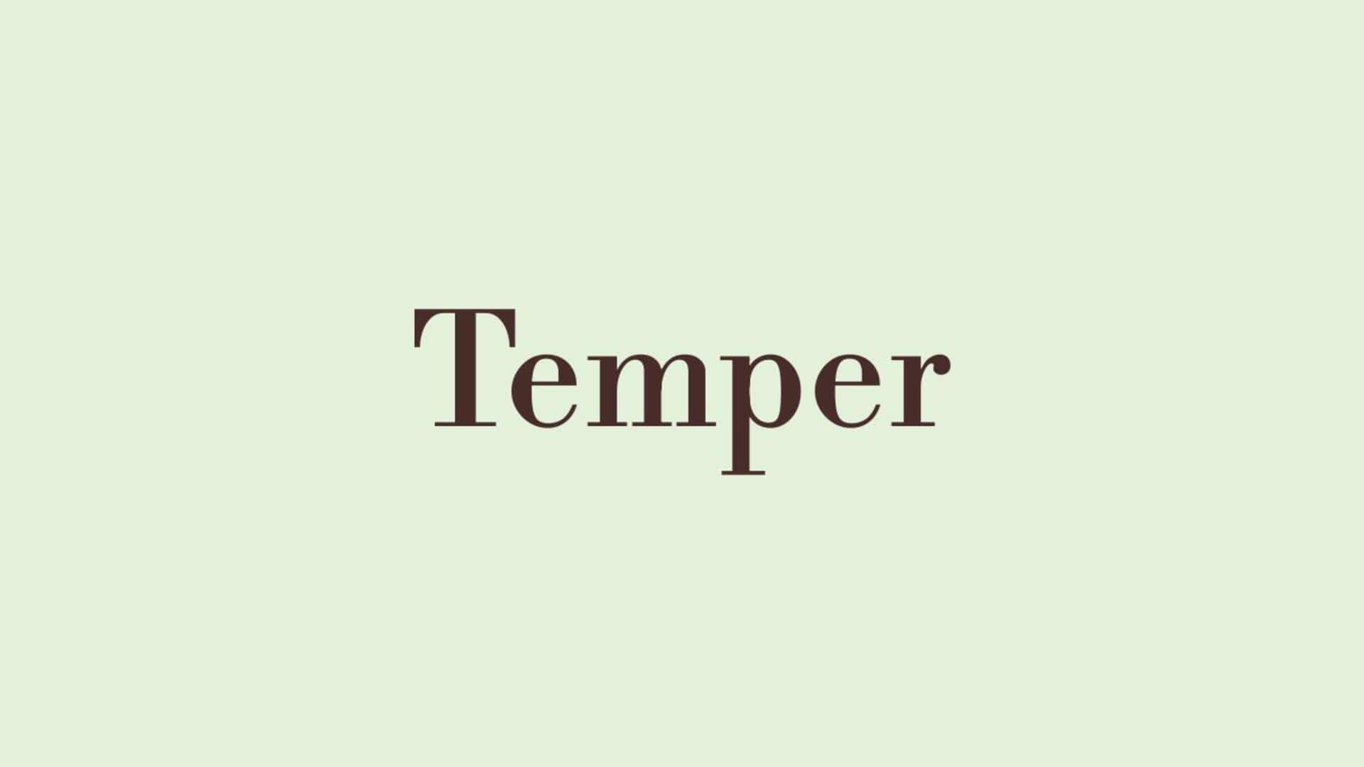 Word of the Day: Temper Word of the Day: Temper