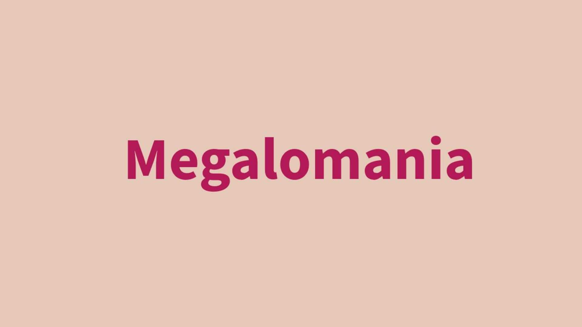 Word of the Day: Megalomania