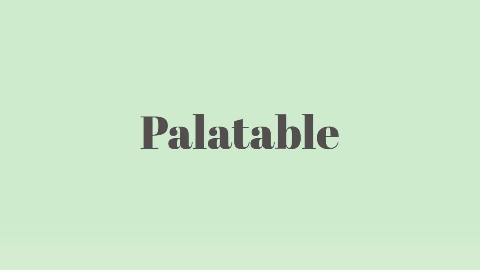 Word of the Day: Palatable