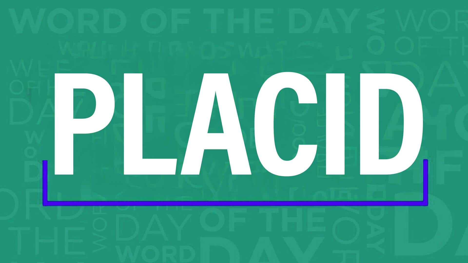 Word of the Day: Placid