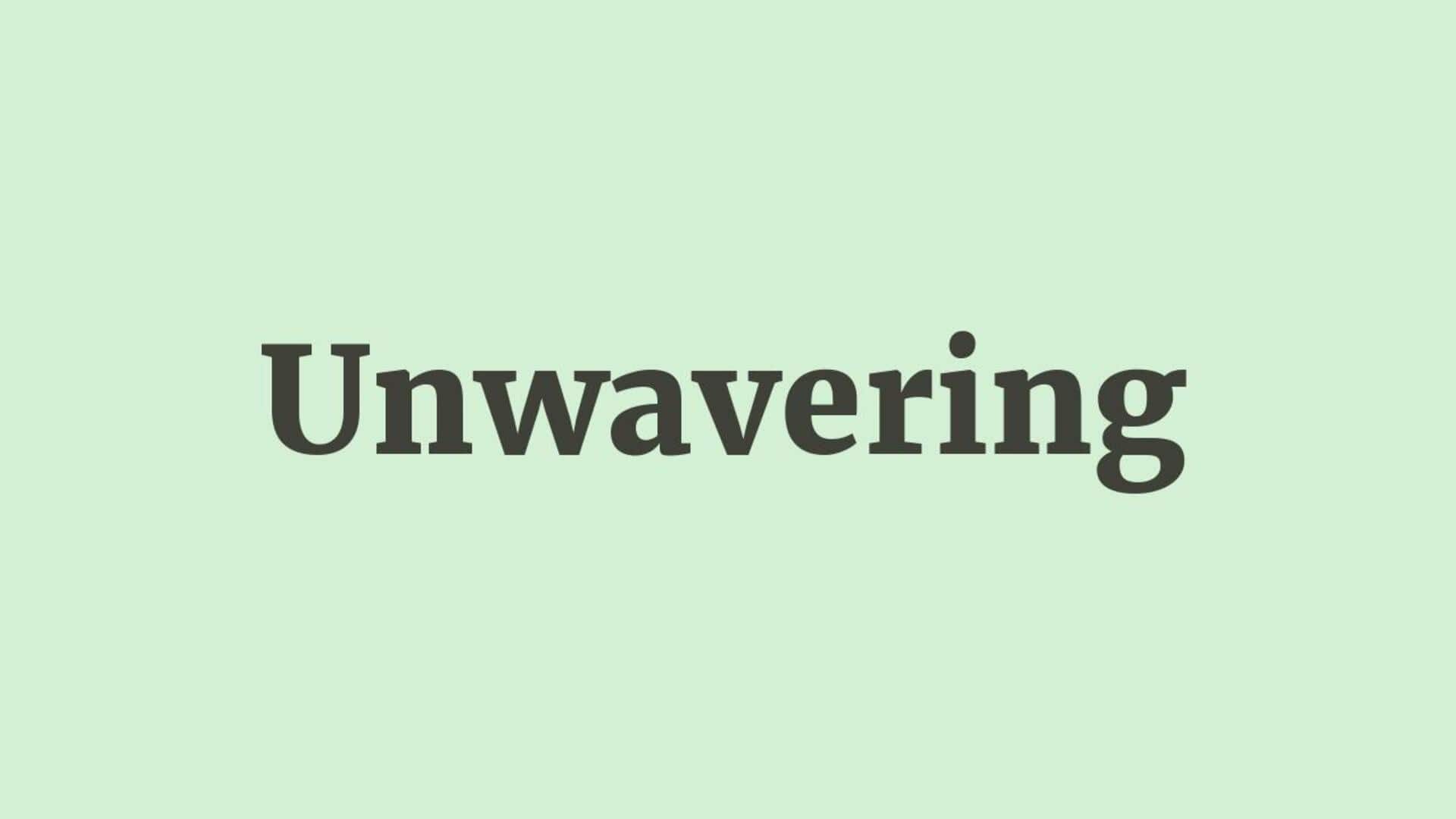 Word of the Day: Unwavering Word of the Day: Unwavering