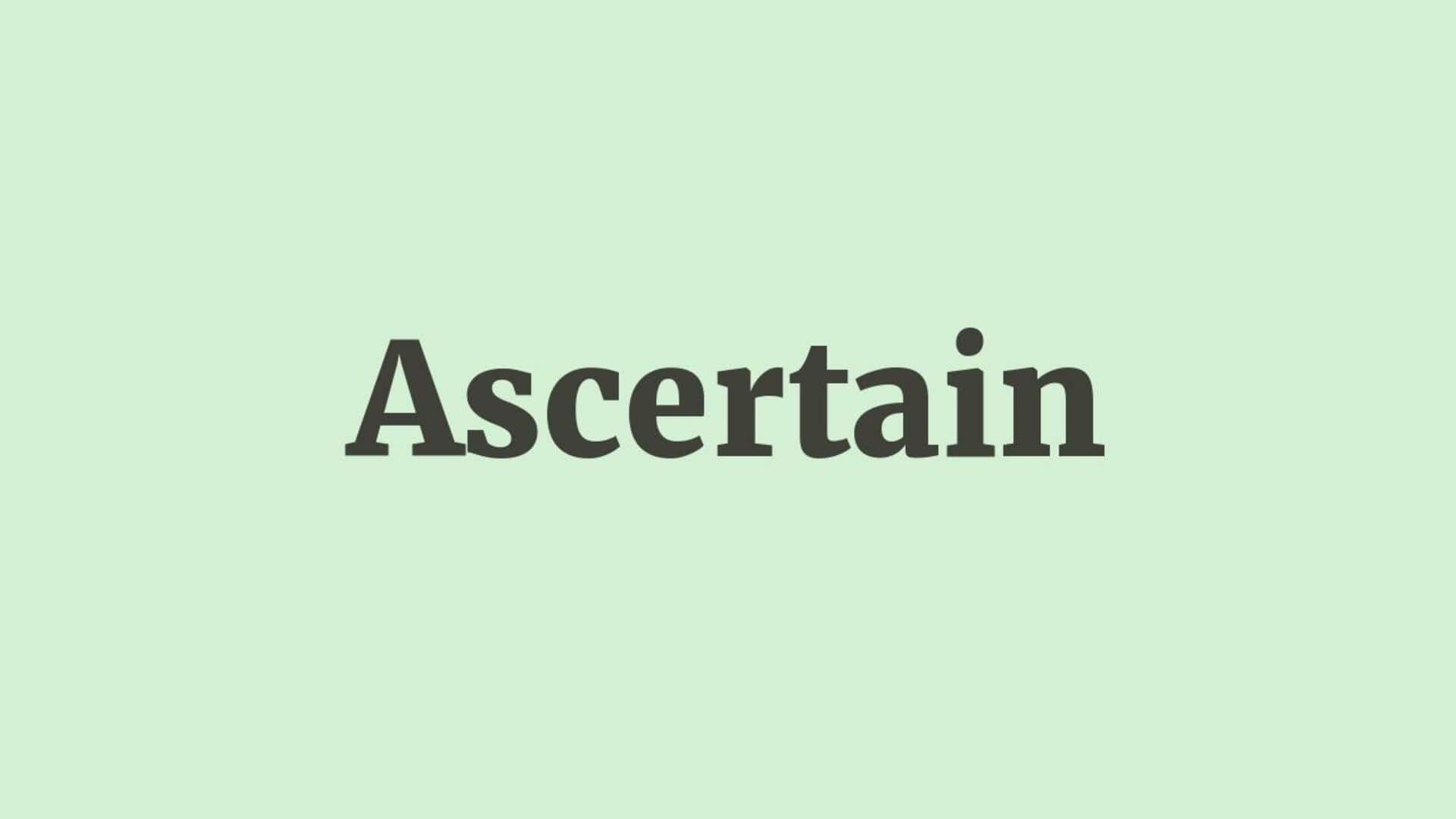 Word of the Day: Ascertain Word of the Day: Ascertain