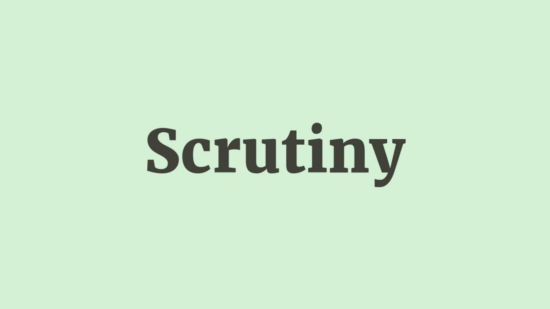 Word of the Day: Scrutiny