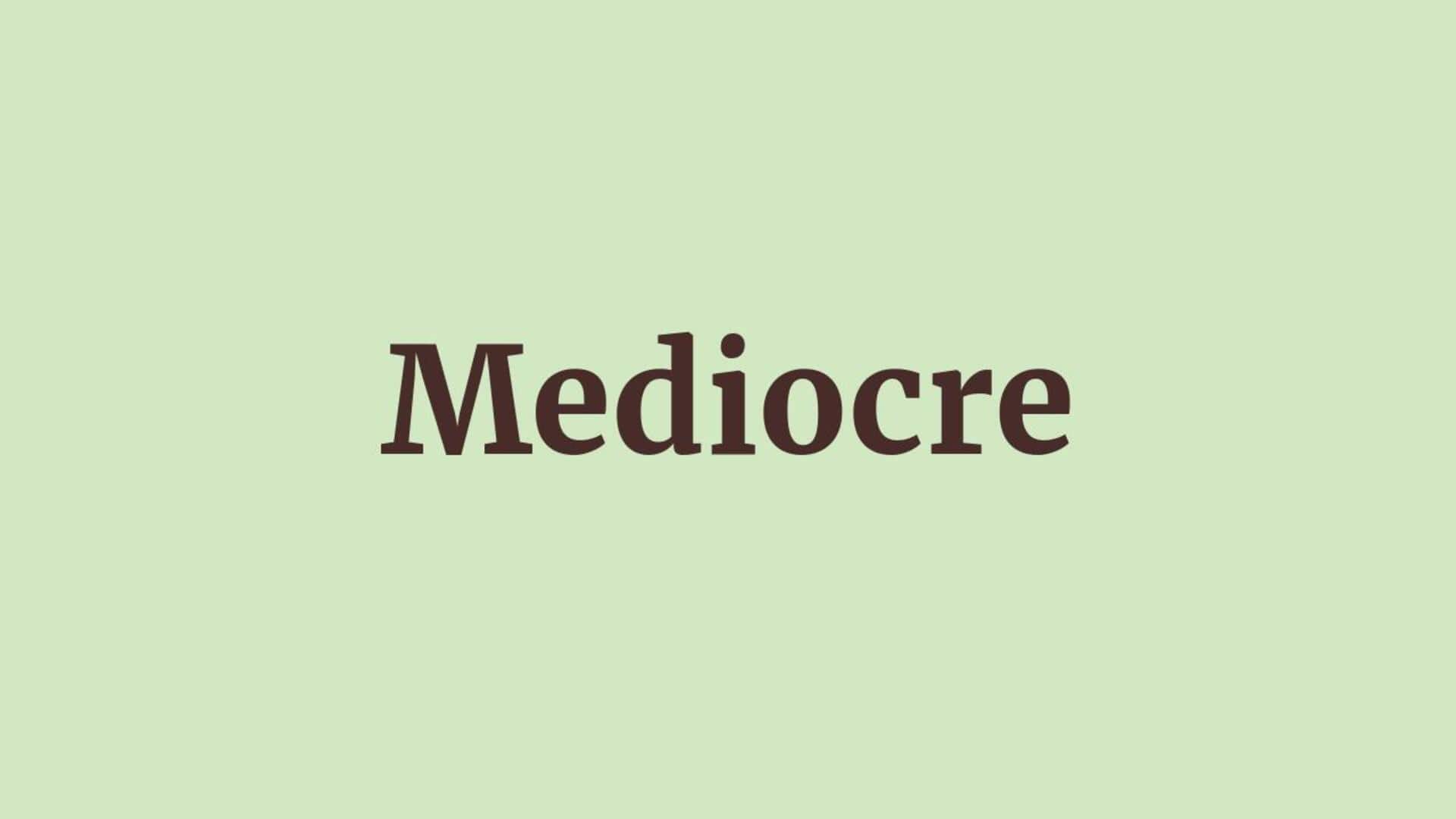 Word of the Day: Mediocre Word of the Day: Mediocre