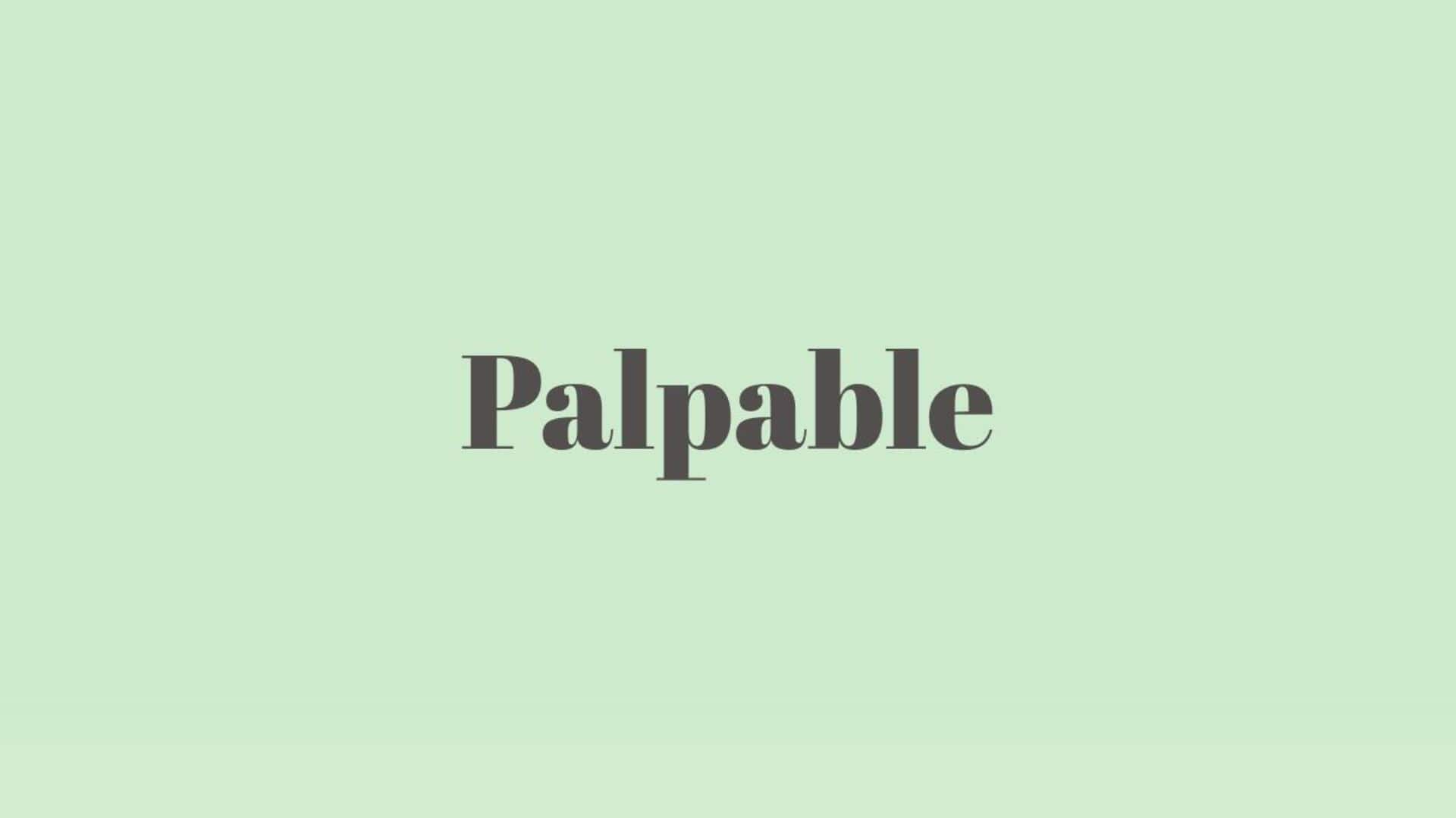 Word of the Day: Palpable