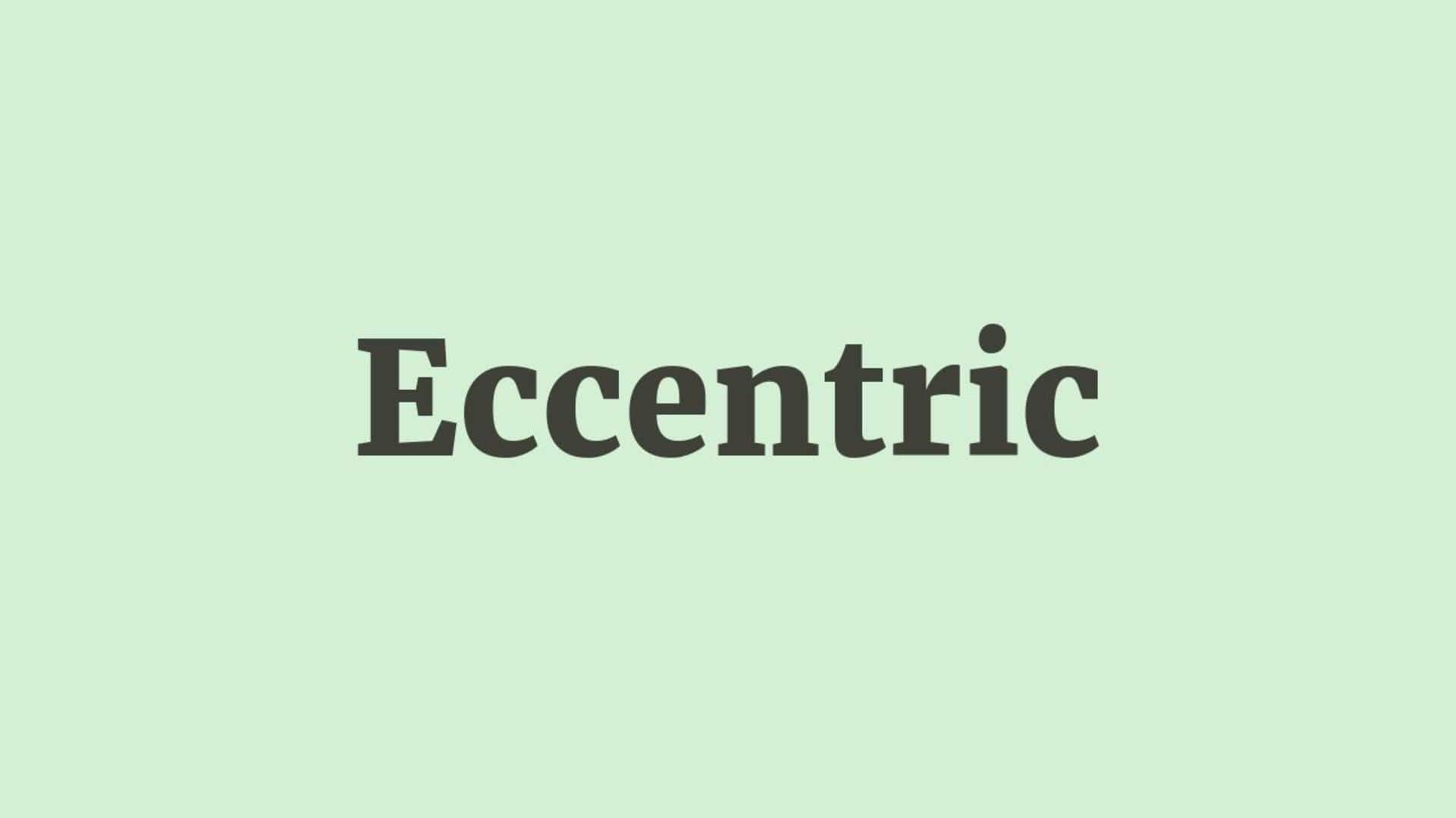 Word of the Day: Eccentric