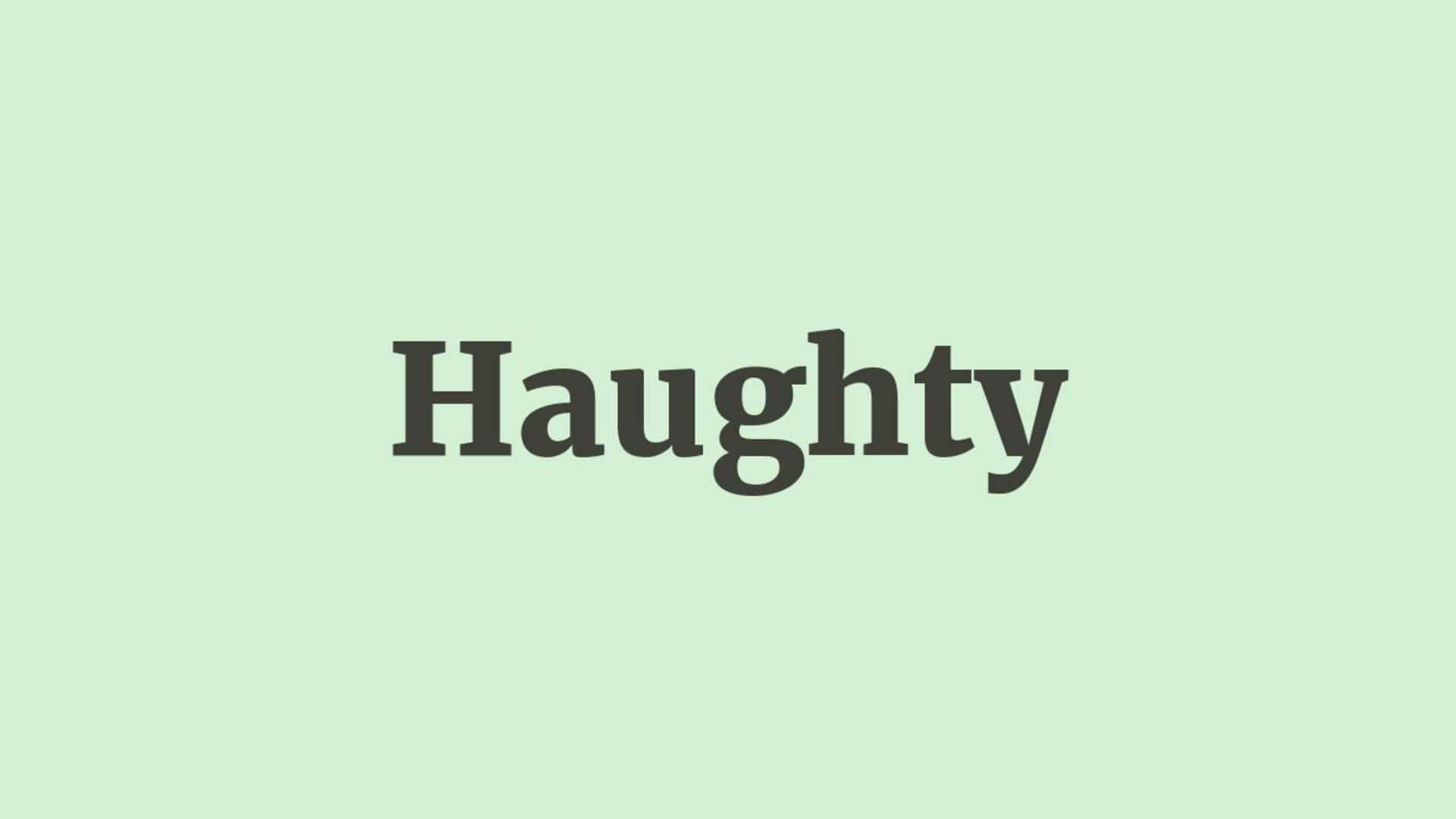 Word of the Day: Haughty