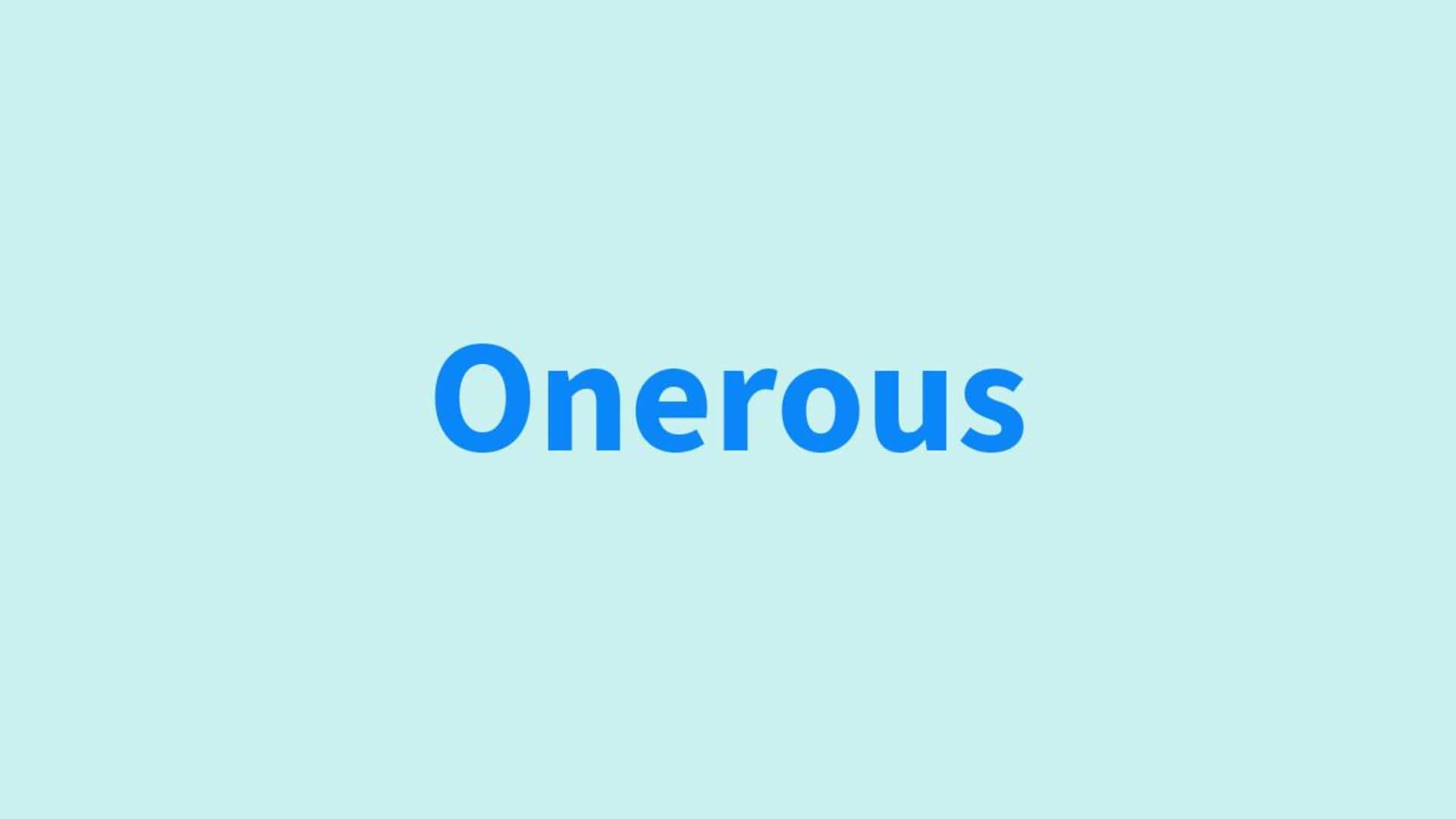 Word of the Day: Onerous