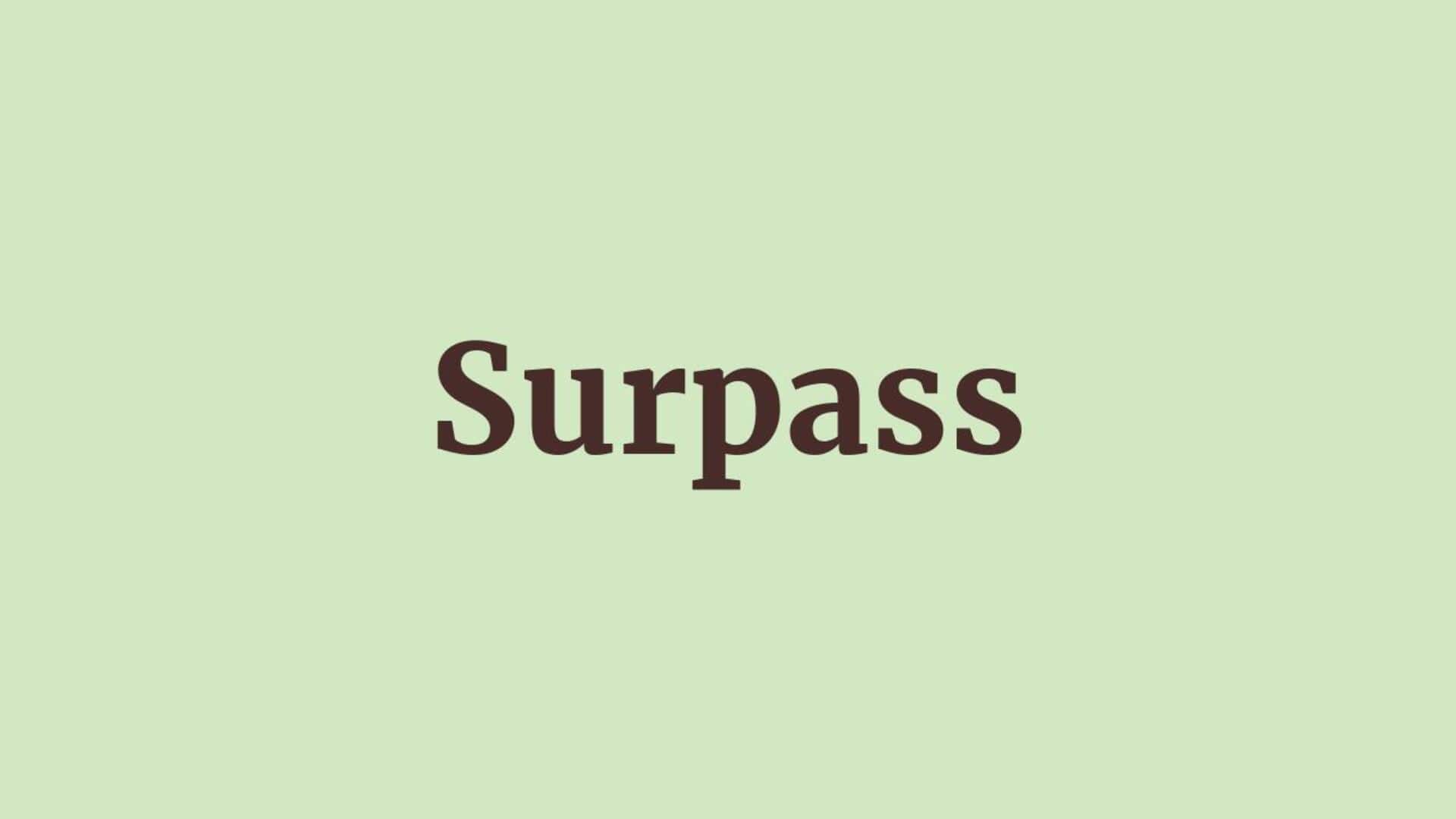 Word of the Day: Surpass Word of the Day: Surpass