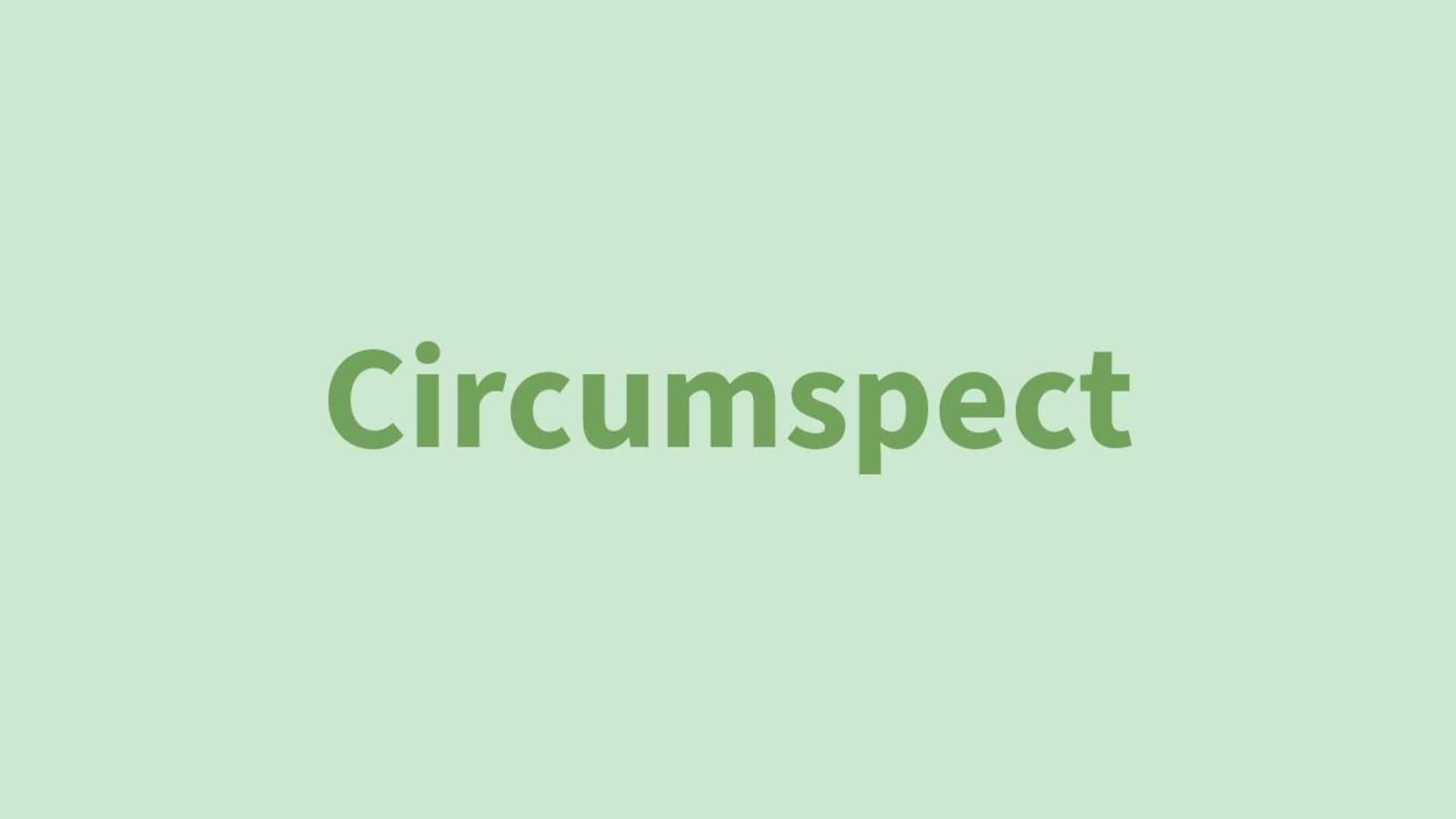 Word of the Day: Circumspect