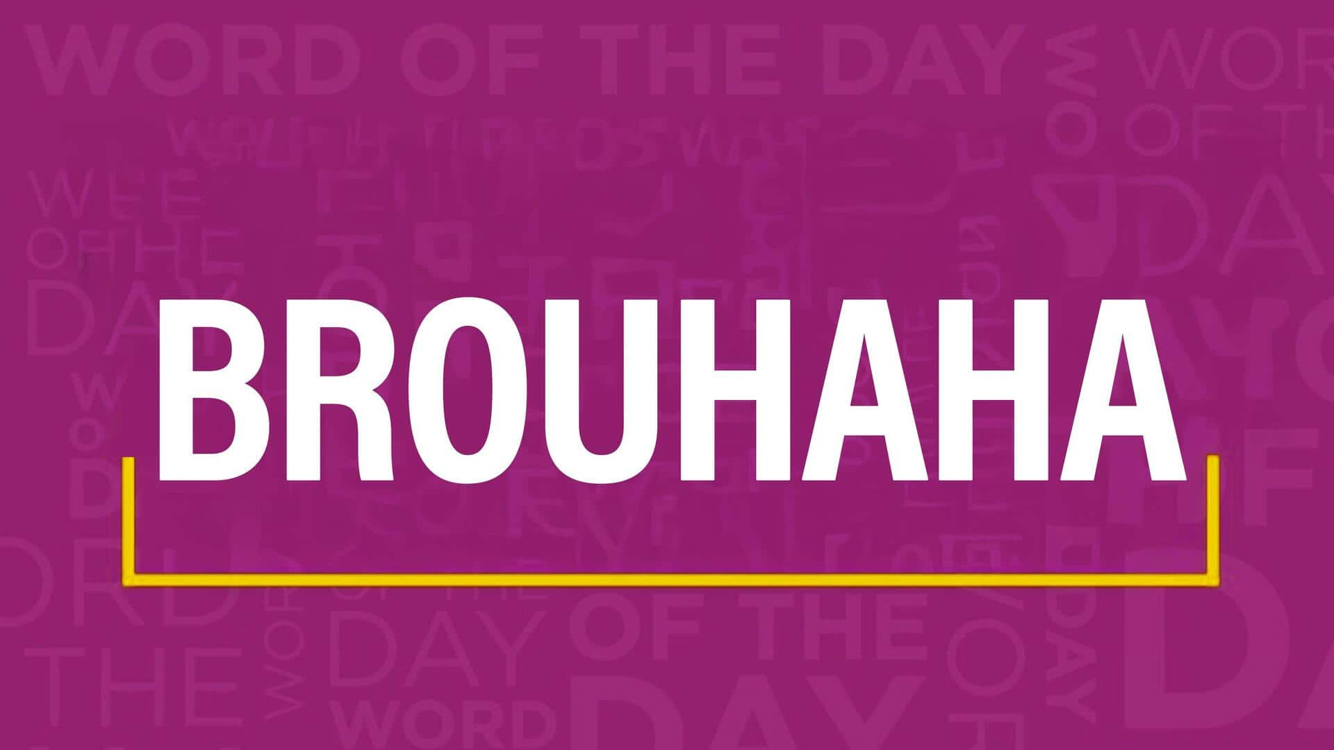 Word of the Day: Brouhaha