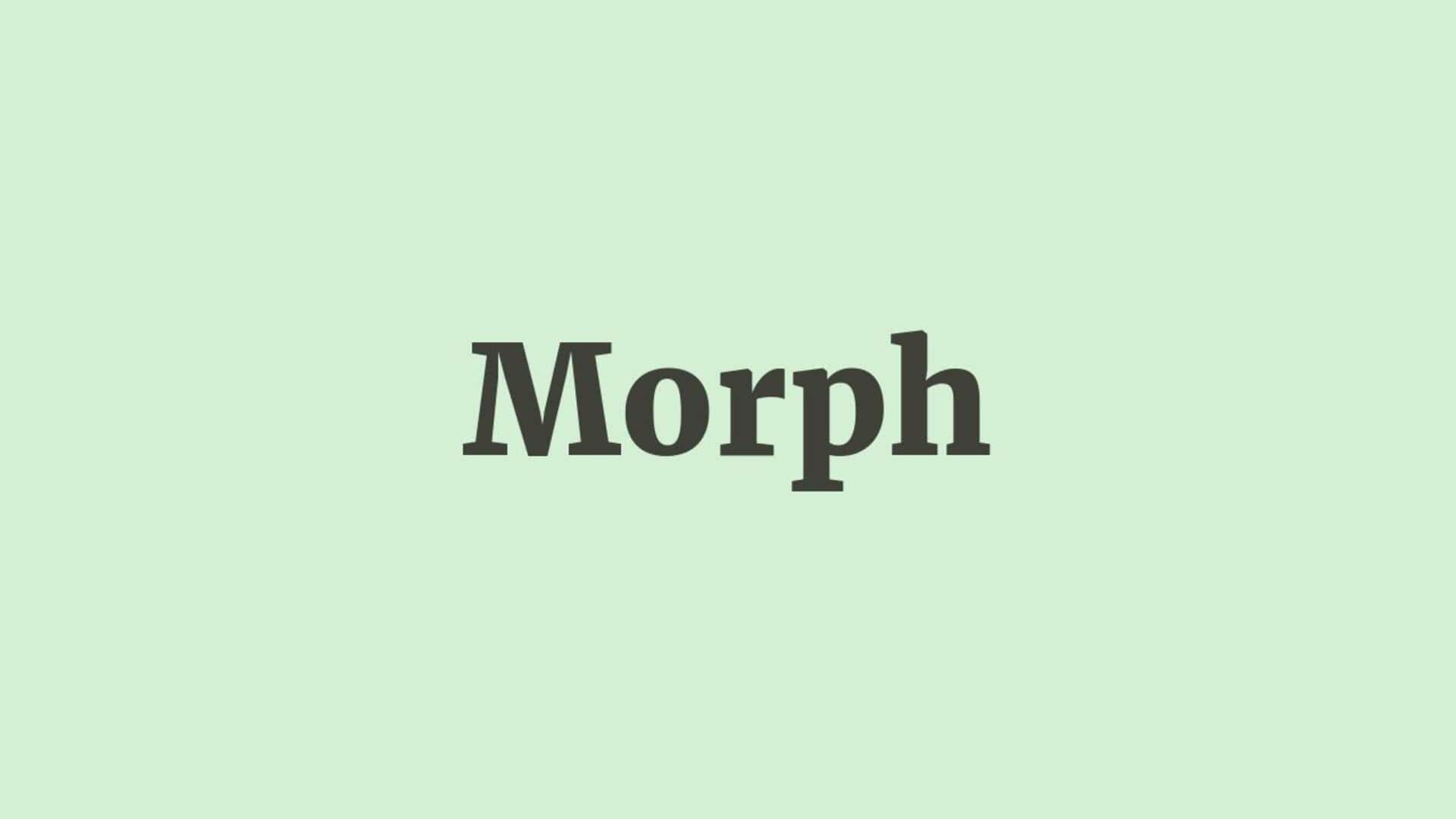 Word of the Day: Morph