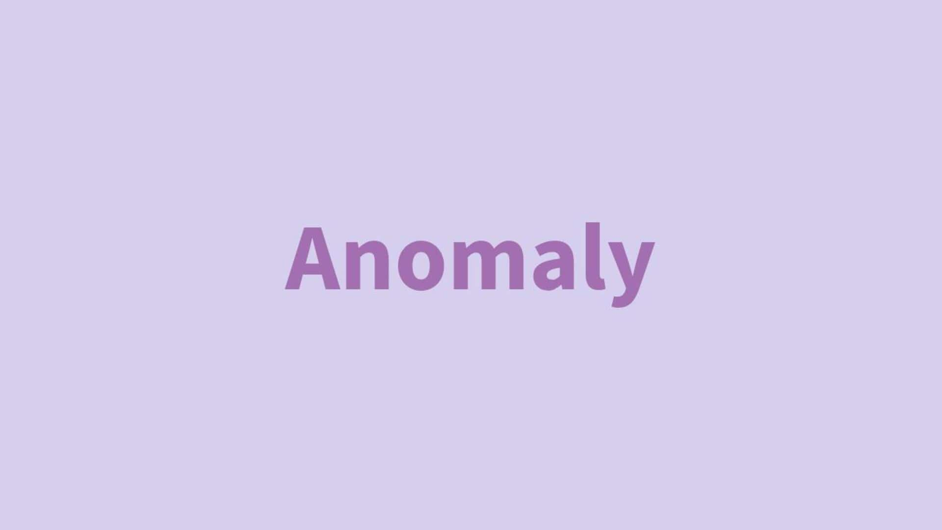 Word of the Day: Anomaly