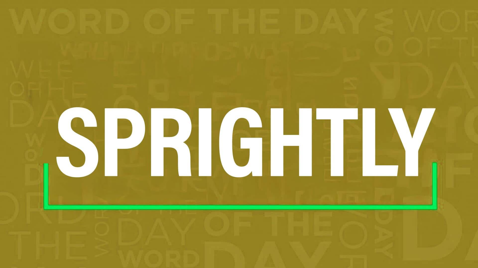 Word of the Day: Sprightly