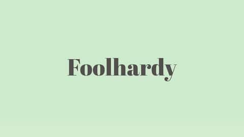 Word of the Day: Foolhardy