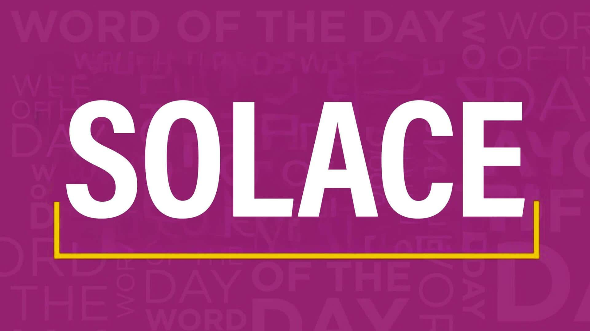 Word of the Day: Solace