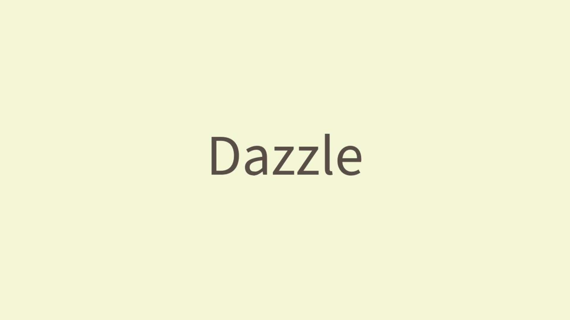 Word of the Day: Dazzle Word of the Day: Dazzle