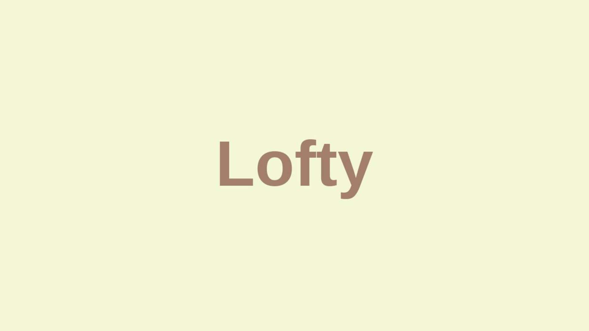 Word of the Day: Lofty