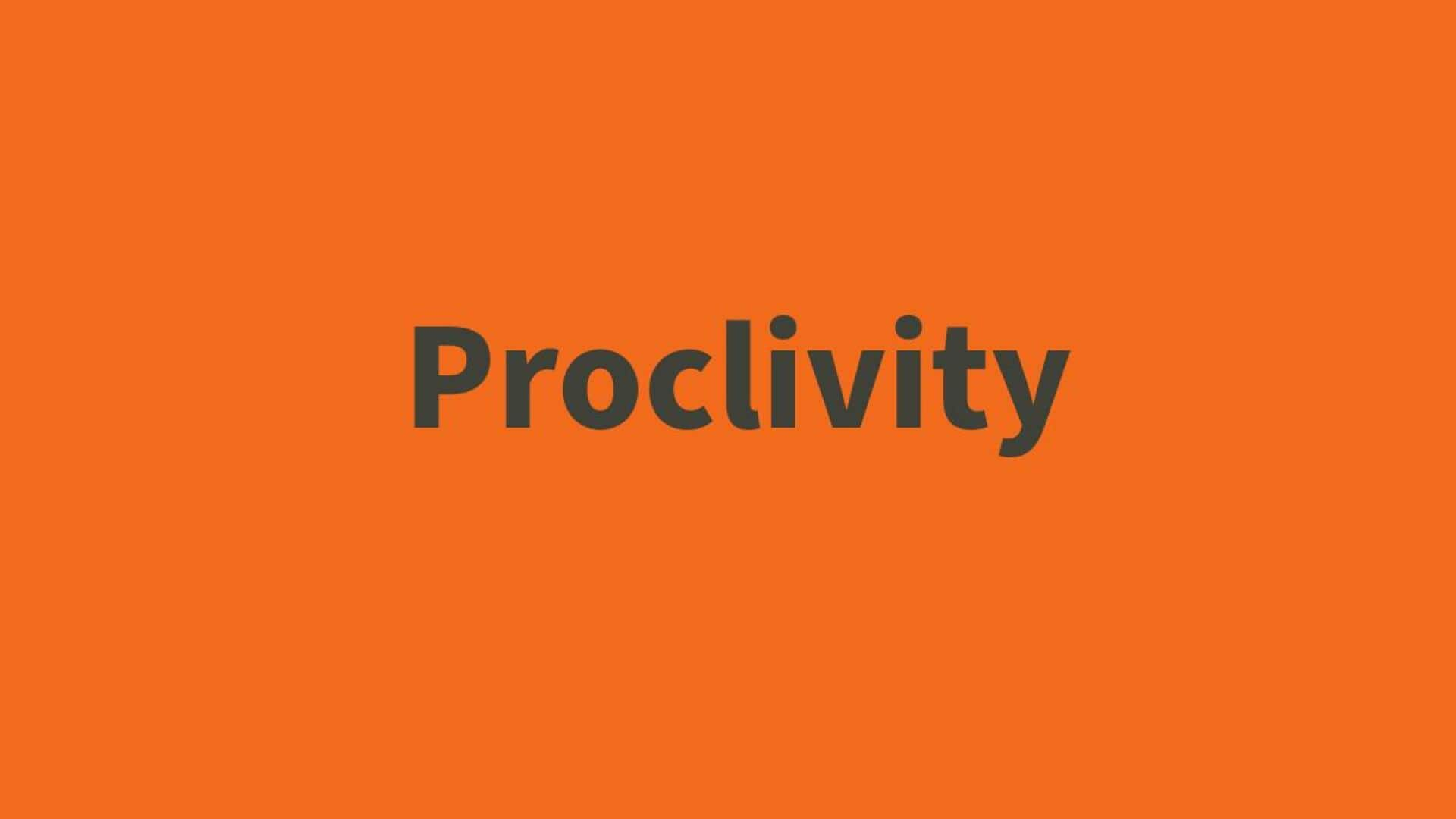 Word of the Day: Proclivity