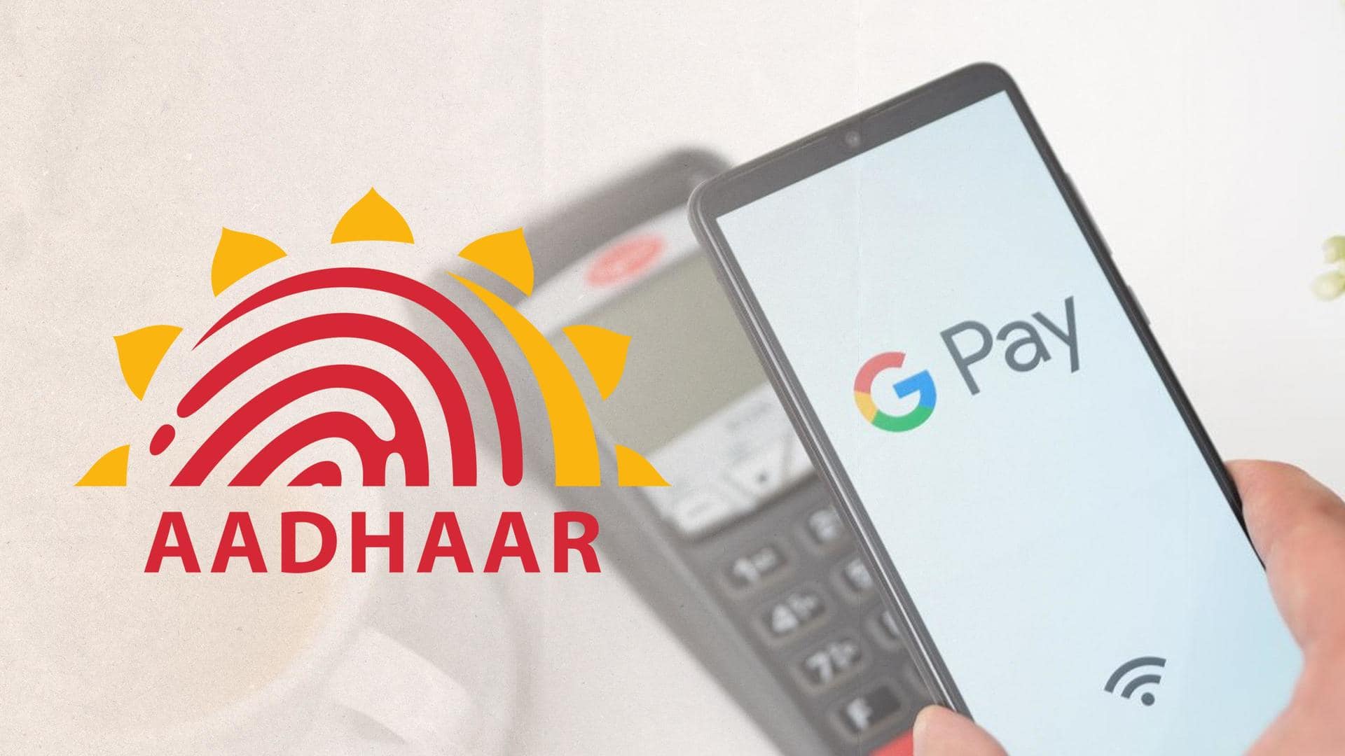Google Pay now allows Aadhaar-based verification for UPI activation