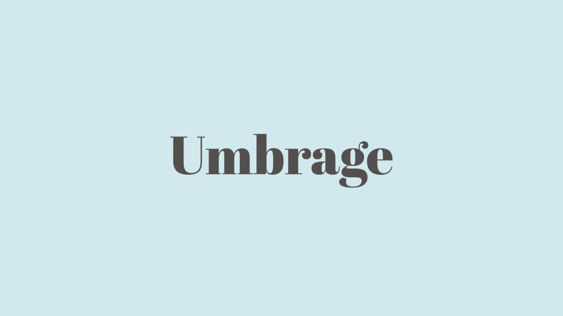Word of the Day: Umbrage