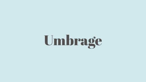 Word of the Day: Umbrage