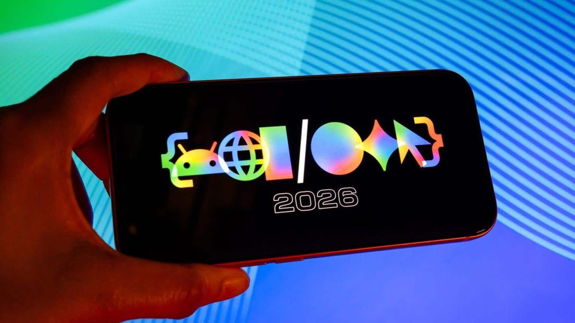 Google I/O 2026 starts May 19: Top announcements to expect