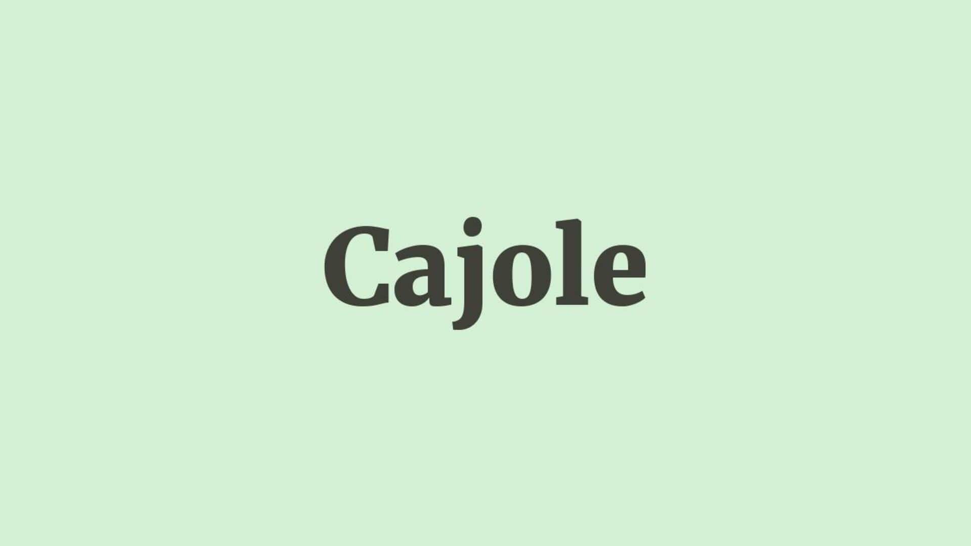 Word of the Day: Cajole