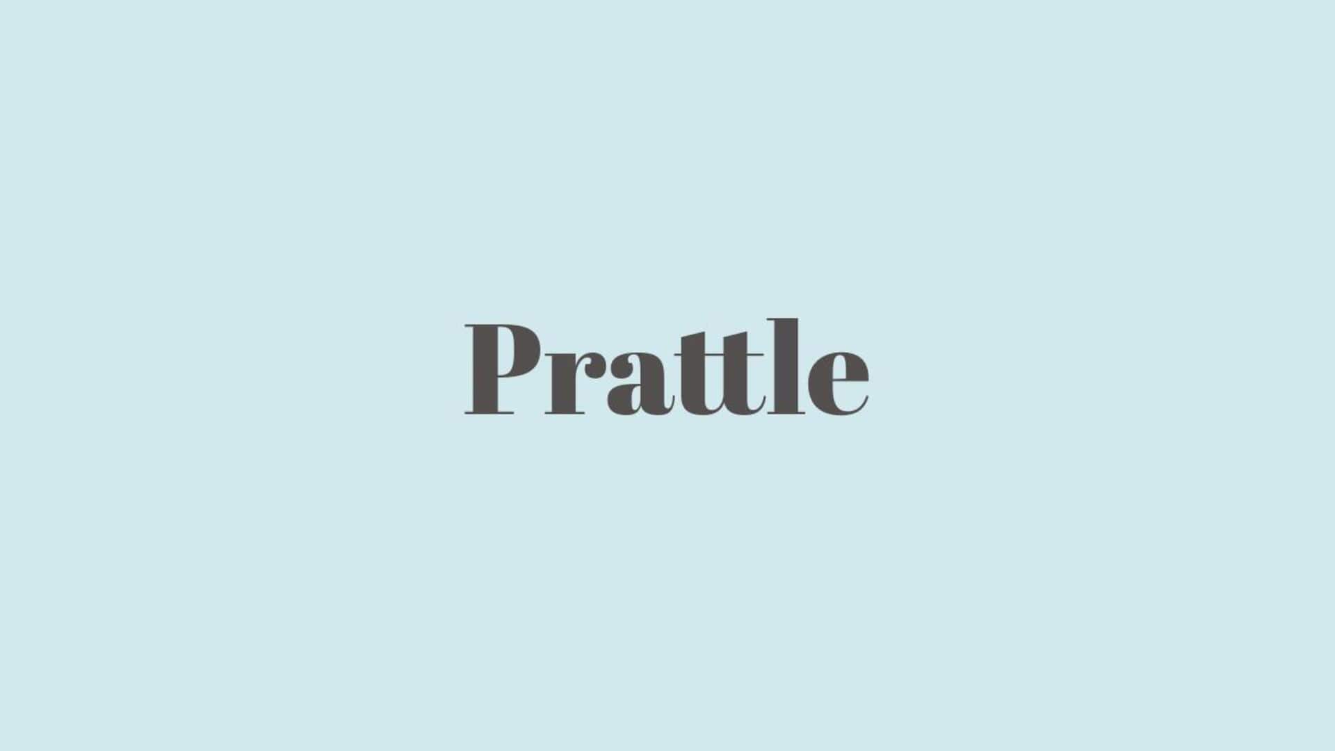 Word of the Day: Prattle