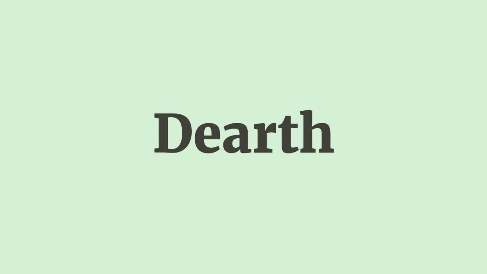 Word of the Day: Dearth Word of the Day: Dearth