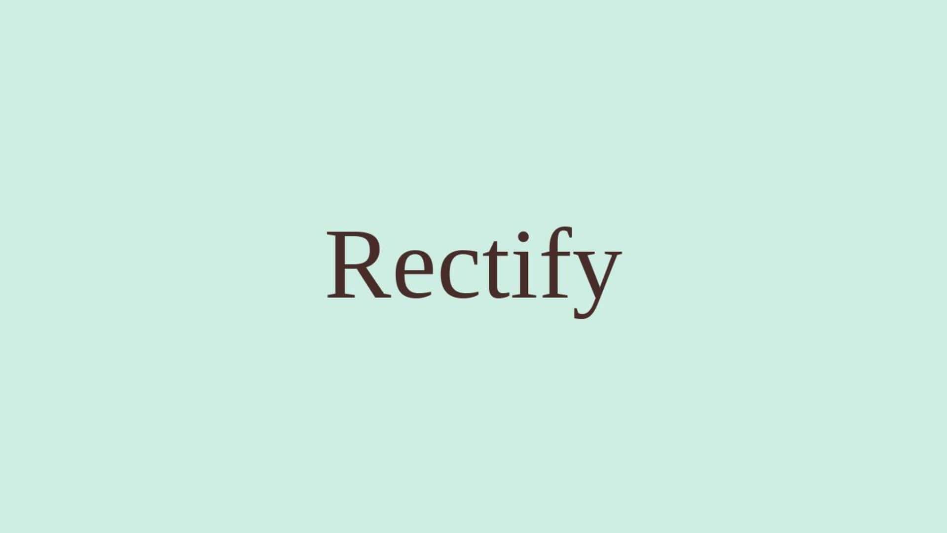 Word of the Day: Rectify