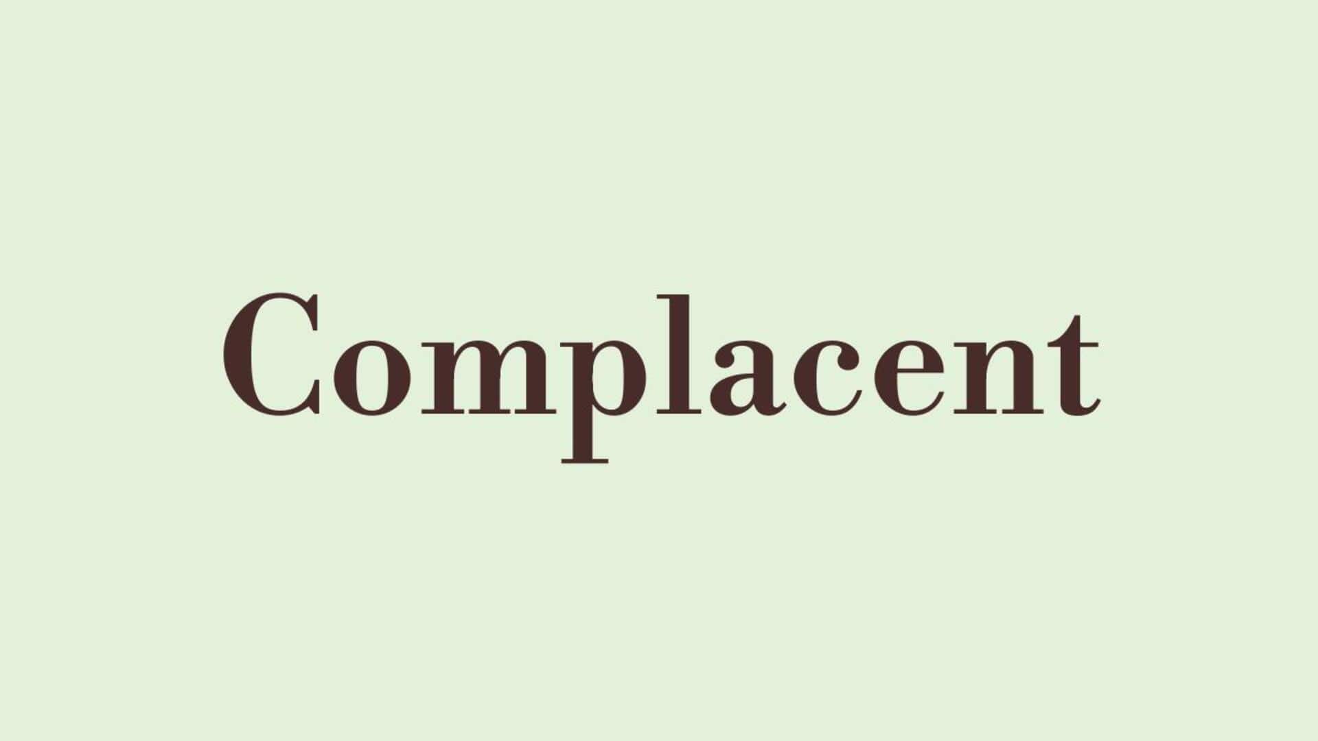 Word of the Day: Complacent Word of the Day: Complacent