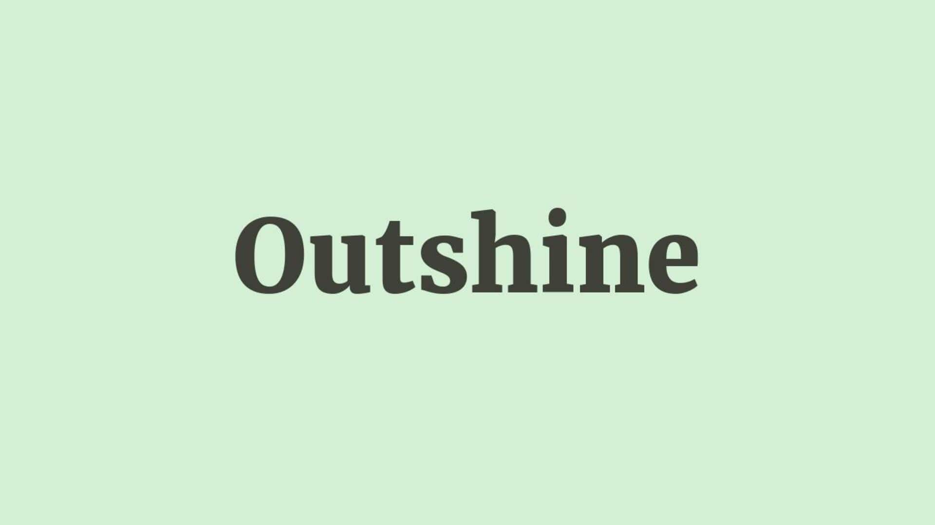 Word of the Day: Outshine