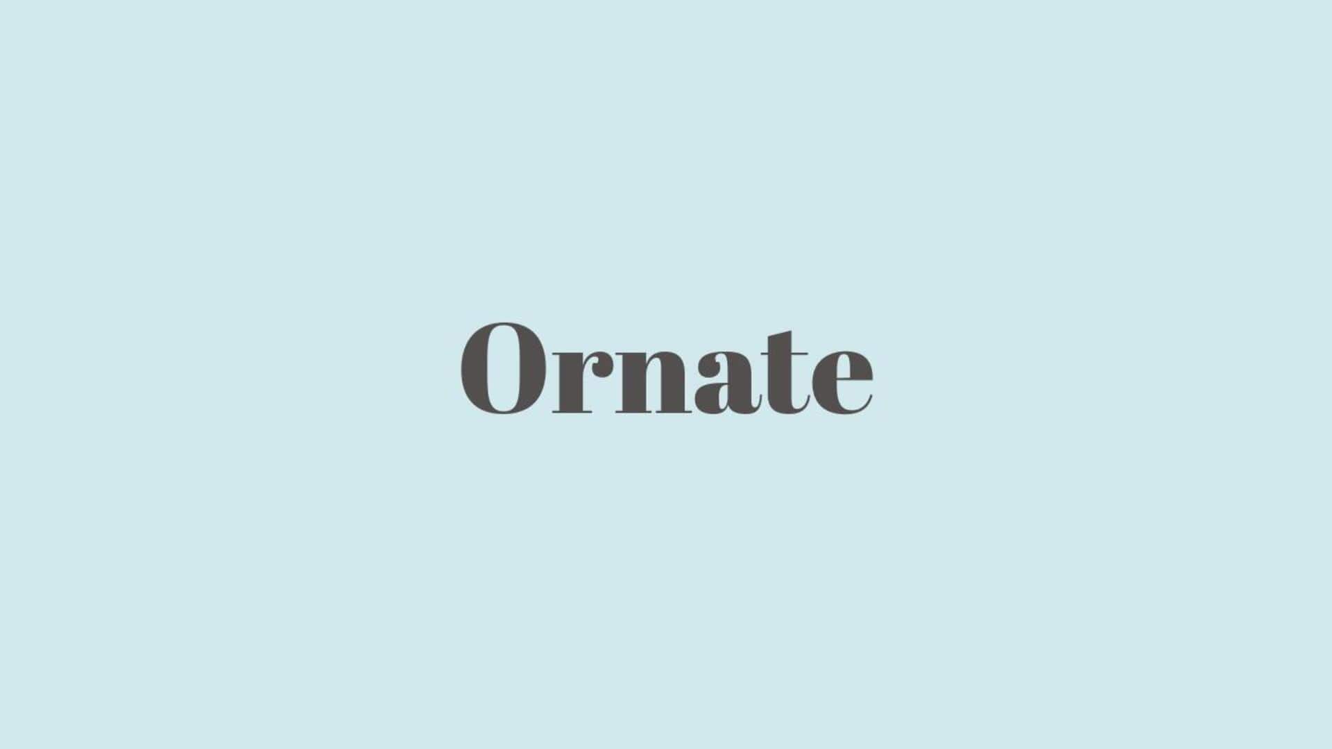 Word of the Day: Ornate