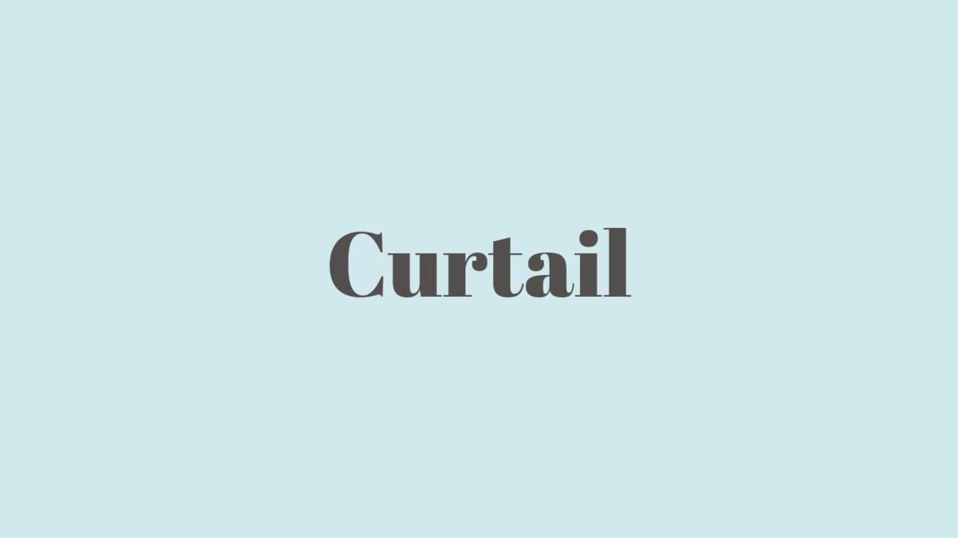 Word of the Day: Curtail