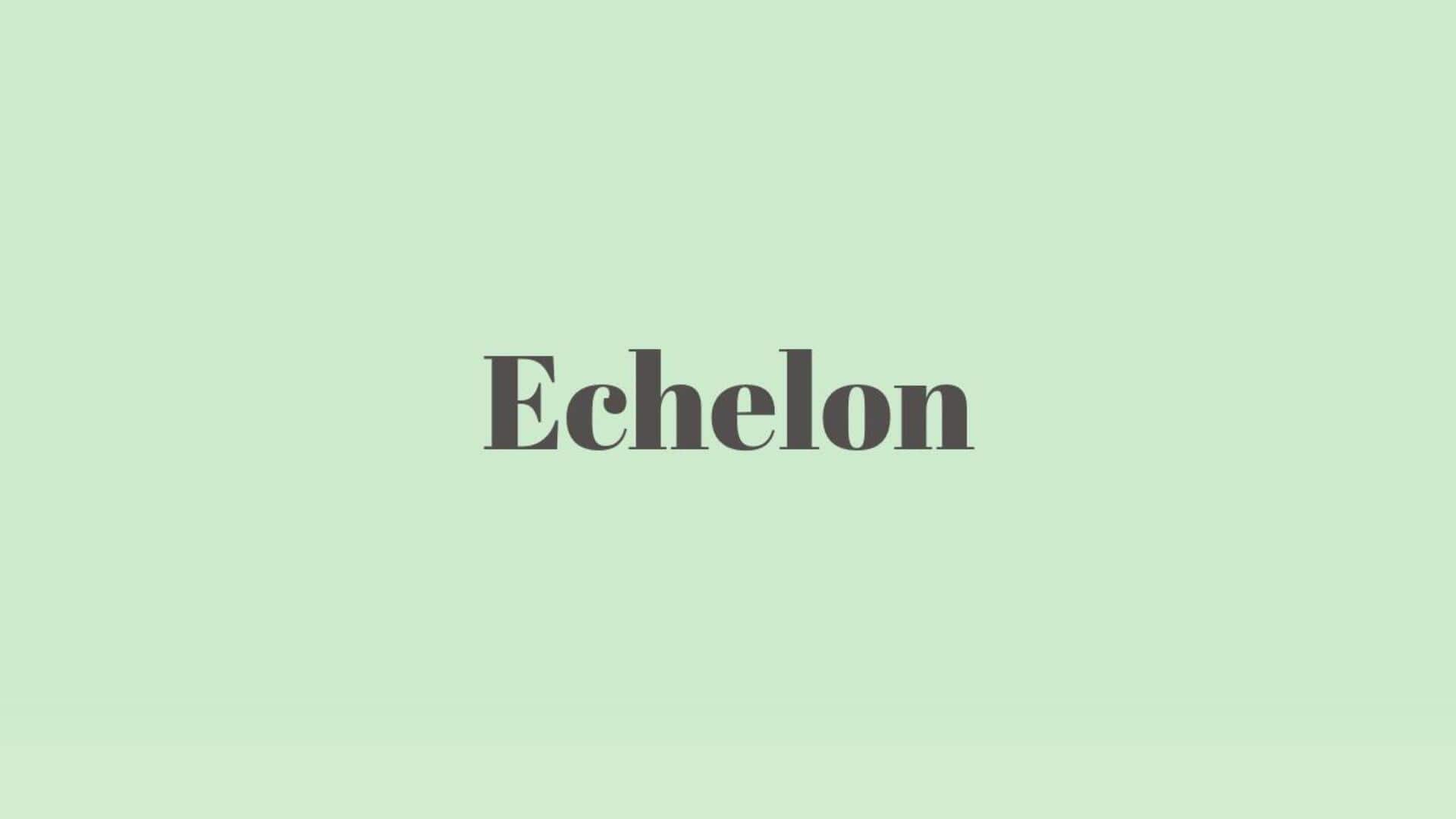 Word of the Day: Echelon