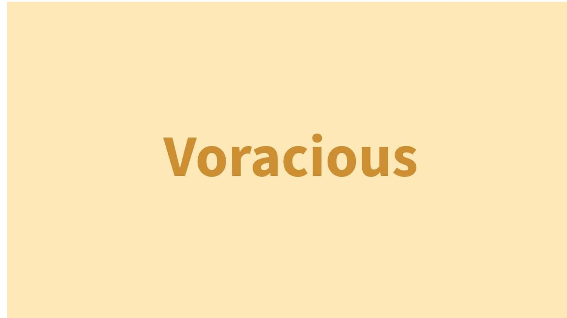 Word of the Day: Voracious