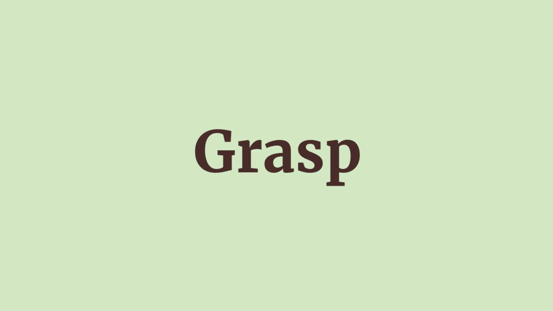 Word of the Day: Grasp Word of the Day: Grasp