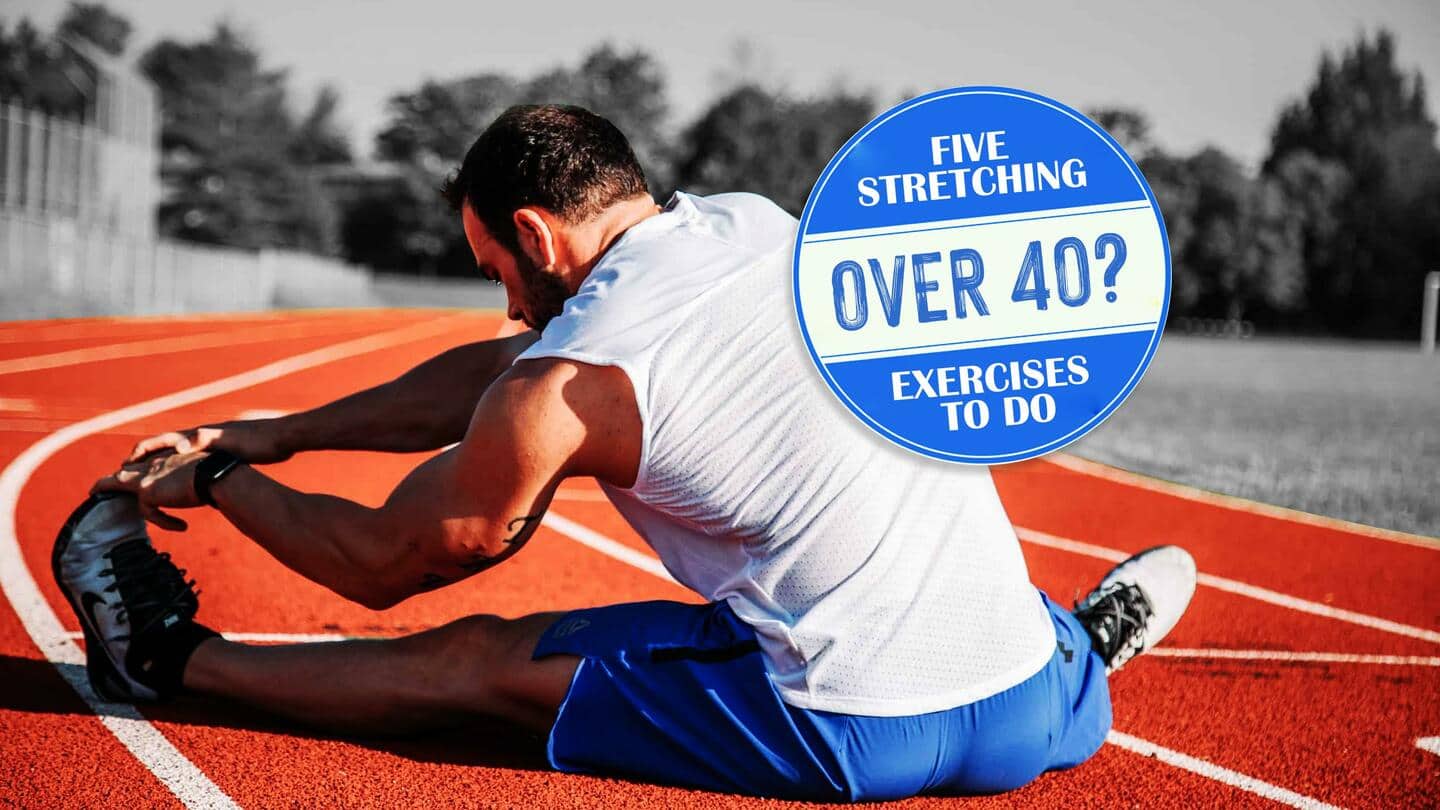 5 stretching exercises to do if you are over 40