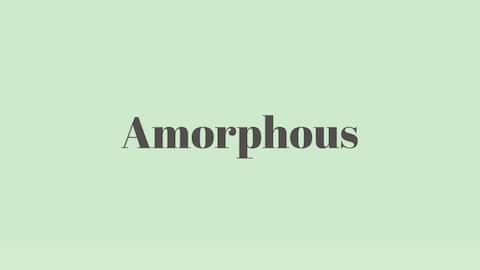 Word of the Day: Amorphous
